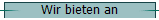 Wir bieten an